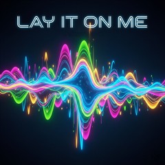 Lay It On Me