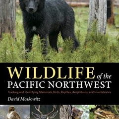 ❤️ Download Wildlife of the Pacific Northwest: Tracking and Identifying Mammals, Birds, Reptiles