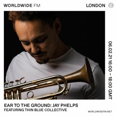 EAR TO THE GROUND(Show 4): Jay Phelps - ft. Thin Blue Collective