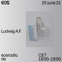 Ludwig A.F. - EOS RADIO #2 25 June 2021