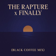 The Rapture Pt. III x Finally [BLACKCOFFEE PLAYED]