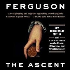 DOWNLOAD The Ascent of Money: A Financial History of the World: 10th Anniversary Edition BY Nia
