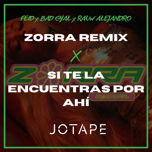 Feid, Bad Gyal, Rauw Alejandro - Si Te La Encuentras Por Ahí x Zorra (Remix) (Jotape Mashup) [FREE]