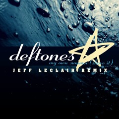 My Own Summer - Deftones (Hey You Shove it Remix)- Jeff LeClair