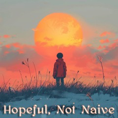 Hopeful, Not Naive