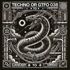 TECHNO or GTFO 038 Cancer to Virgo