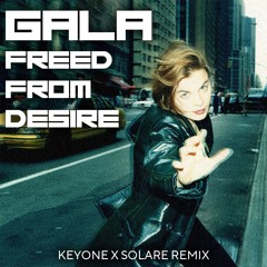 Gala - Freed From Desire (KeyOne X Solare Remix) [BDAY FREE DL]