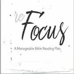 View EBOOK 📬 ReFocus: A Manageable Bible Reading Plan by Tom Goodlet,Heather Gilstra