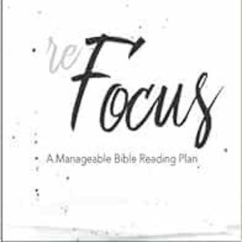 Read [PDF EBOOK EPUB KINDLE] ReFocus: A Manageable Bible Reading Plan by Tom Goodlet,