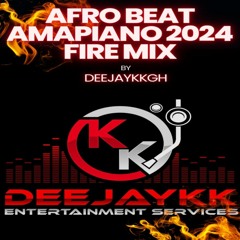 AFROBEAT AMAPIANO 2024 FIRE MIX BY DEEJAYKKGH