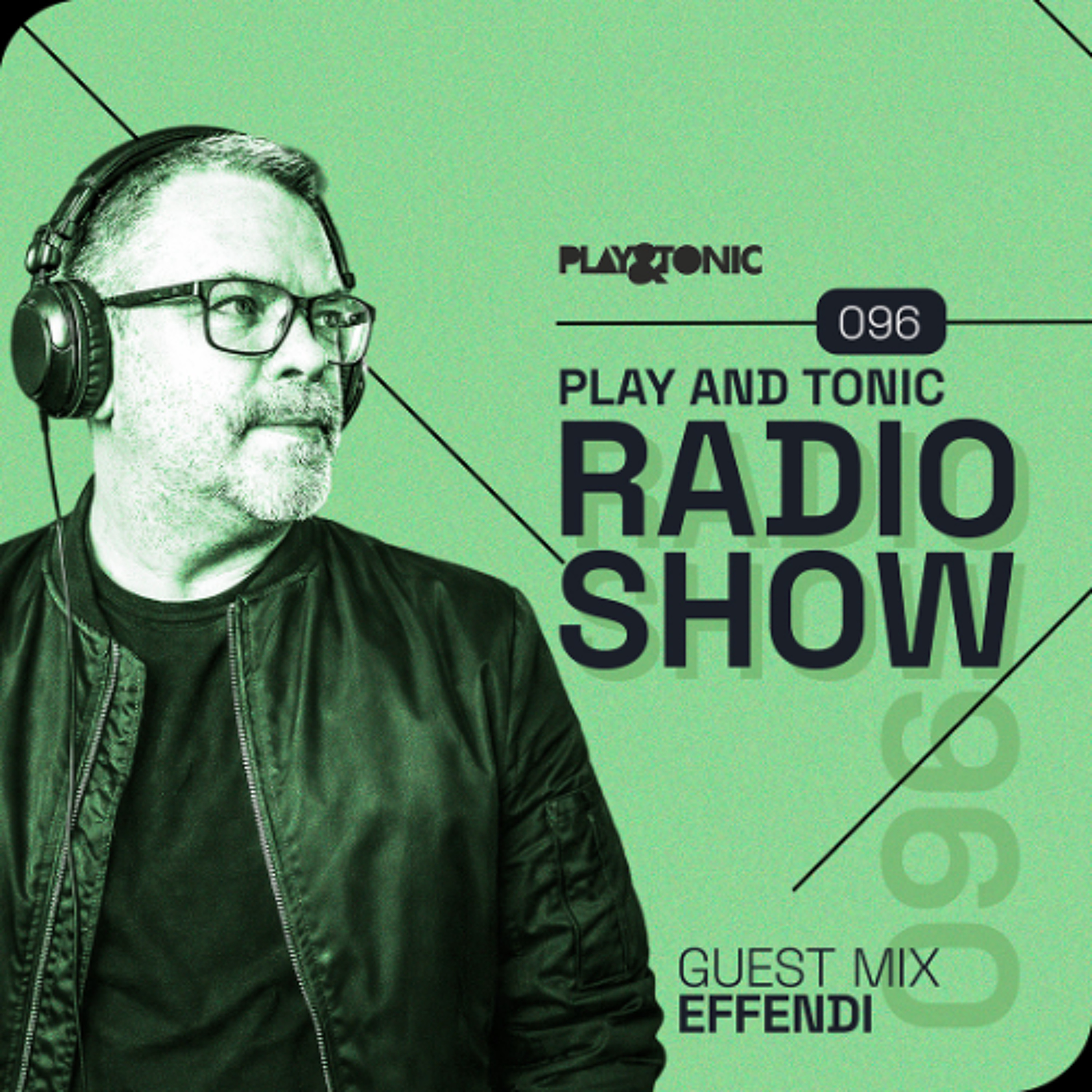 Play and Tonic Radio Show 096 guest mix by Effendi episode artwork