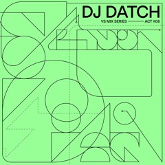 VS Mix Series Act#08 - Dj Datch [IT]