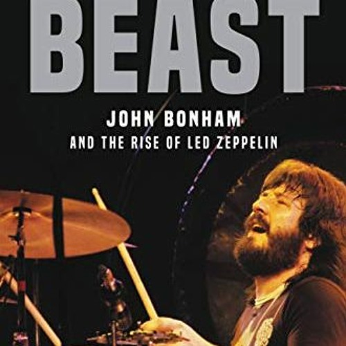 [Read] EPUB KINDLE PDF EBOOK Beast: John Bonham and the Rise of Led Zeppelin by  C. M. Kushins &  Da