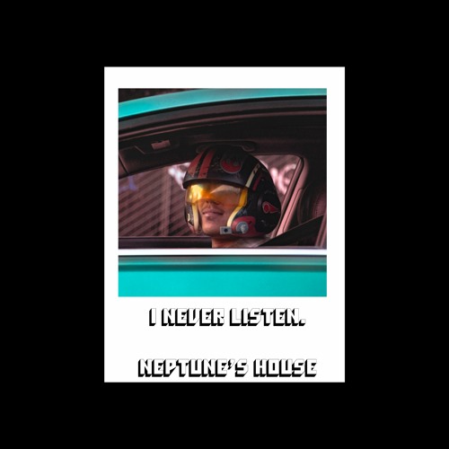 I NEVER LISTEN