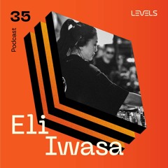 Levels Podcast #35: Eli Iwasa Recorded Live @ Levels Dec 2021