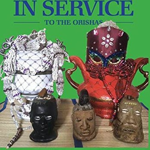 Get EBOOK 🖍️ My Life In Service To The Orishas: A Biography About One Man's Relentle