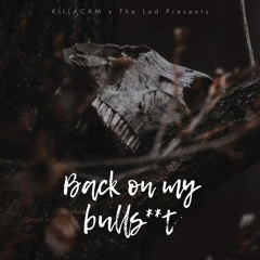 Back on my Bulls**t  (ft. The lad) prod. KILLACAM