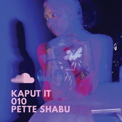 KAPUT IT 010 > PETTE SHABU