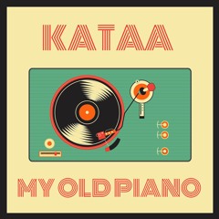 Kataa - My Old Piano (Original Mix)