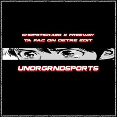 chopstick420 x Freeway - Ta Fac On Detre EDIT [UNDRGNDSPORTS]