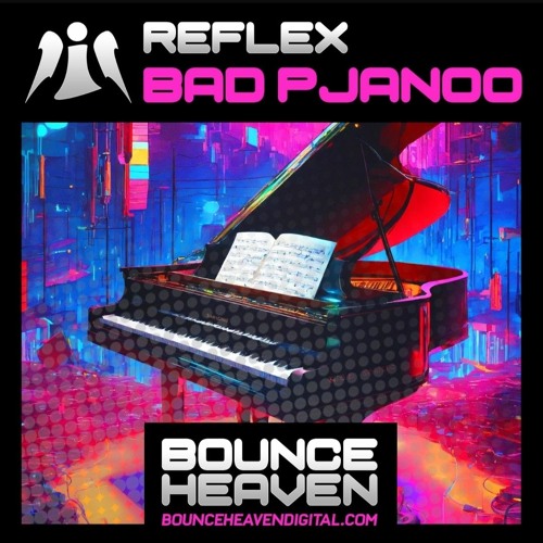 Reflex - Bad Pjanoo **OUT NOW ON BOUNCE HEAVEN DIGITAL**
