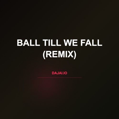 Ball Till We Fall (Remix)(Prod. NoLimitAustin)
