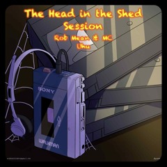 The head in the shed sesh!