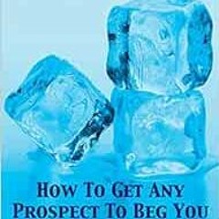 View EBOOK EPUB KINDLE PDF Ice Breakers! How To Get Any Prospect To Beg You for a Pre