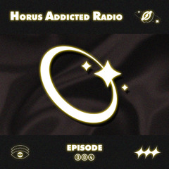 Horus Addicted Radio #004