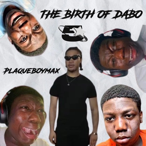 Stream the birth of dabo (young dabo diss) - plaqueboymax by starboymax