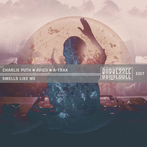 Charlie Puth x Avicii x A-Trak - Smells Like Me (Burkezzee Edit)