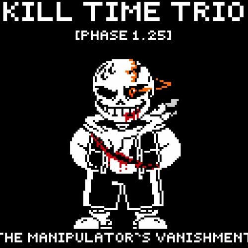 (old) Kill Time Trio - phase 1.25: The Manipulator's Vanishment