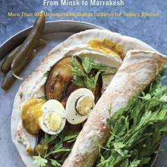 GET EPUB ✅ Jewish Soul Food: From Minsk to Marrakesh, More Than 100 Unforgettable Dis