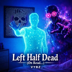 Left Half Dead (On Read…)