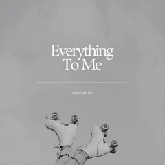 Everything To Me