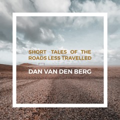 Short Tales of the Roads less travelled | Dan van den Berg