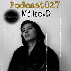 Mike.D  @Whispers Podcast 027