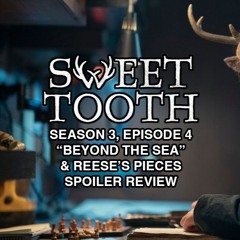 Sweet Tooth, S3E4 Recap: "Beyond The Sea" + Reese's Pieces