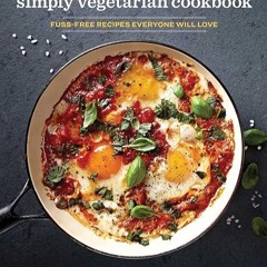 ❤pdf The Simply Vegetarian Cookbook: Fuss-Free Recipes Everyone Will Love