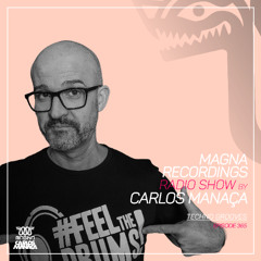 Magna Recordings Radio Show by Carlos Manaca 365 | Techno Grooves