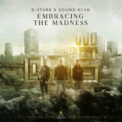 D-Sturb & Sound Rush - Embracing The Madness [Preview]
