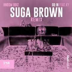 HNDSM BOIZ - Go In Feat. KY (SUGA BROWN REMIX)