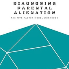 [Download] EBOOK 📦 Diagnosing Parental Alienation: The Five-Factor Model Workbook by