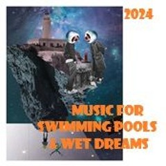 MUSIC FOR SWIMMING POOLS & WET DREAMS