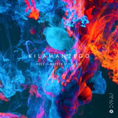 Kilamanzego - Does It Matter If You Do?
