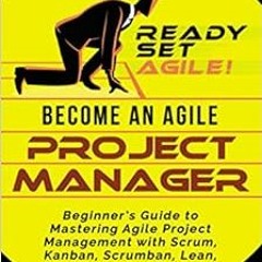 [READ] [PDF EBOOK EPUB KINDLE] Become an Agile Project Manager: Beginner’s Guide to M