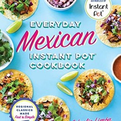 READ EPUB KINDLE PDF EBOOK Everyday Mexican Instant Pot Cookbook: Regional Classics M