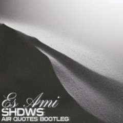 Shdws - Es Ami (Air Quotes bootleg) FREE DOWNLOAD