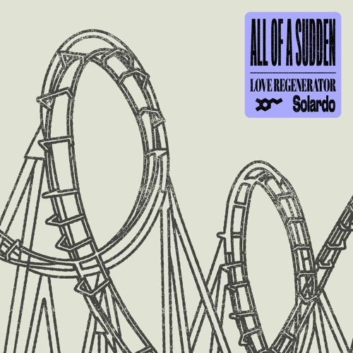 Love Regenerator x Solardo - All Of A Sudden
