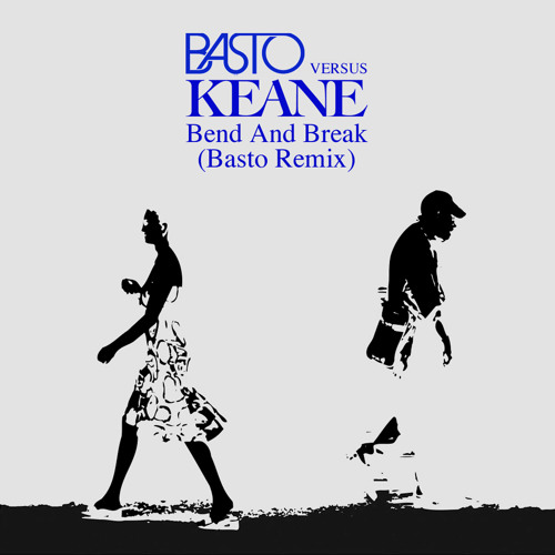 Bend & Break (Basto vs. Keane) (Basto Remix)